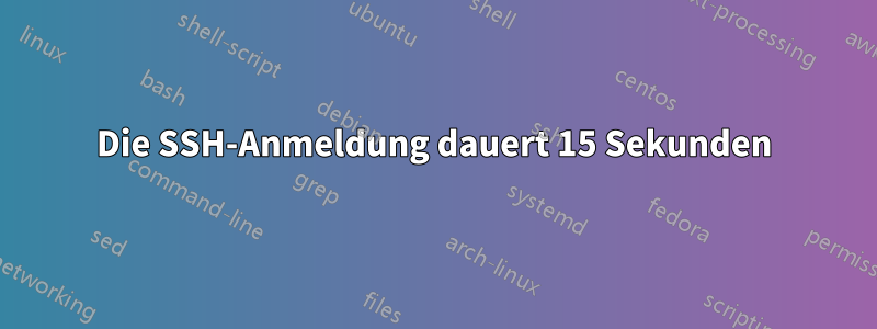 Die SSH-Anmeldung dauert 15 Sekunden