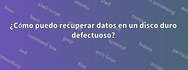 ¿Cómo puedo recuperar datos en un disco duro defectuoso?