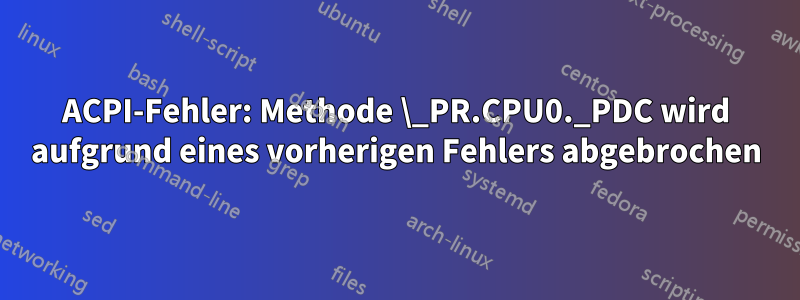 ACPI-Fehler: Methode \_PR.CPU0._PDC wird aufgrund eines vorherigen Fehlers abgebrochen