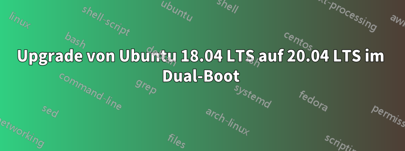 Upgrade von Ubuntu 18.04 LTS auf 20.04 LTS im Dual-Boot