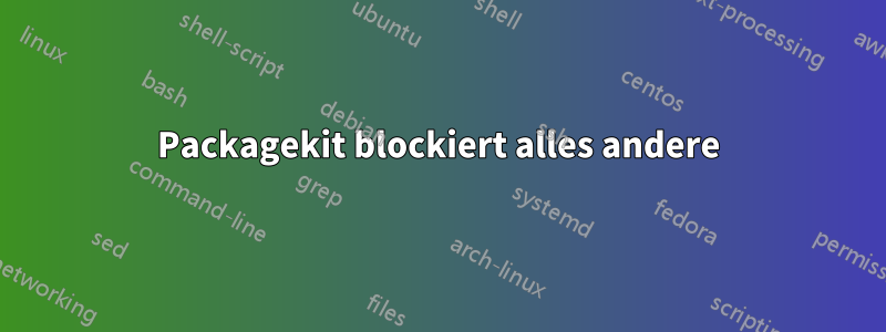 Packagekit blockiert alles andere