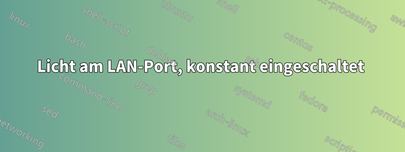 Licht am LAN-Port, konstant eingeschaltet