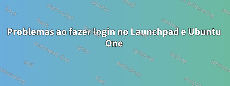 Problemas ao fazer login no Launchpad e Ubuntu One