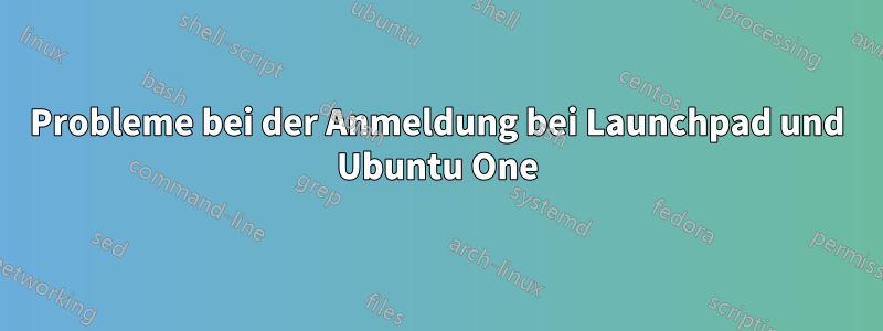 Probleme bei der Anmeldung bei Launchpad und Ubuntu One