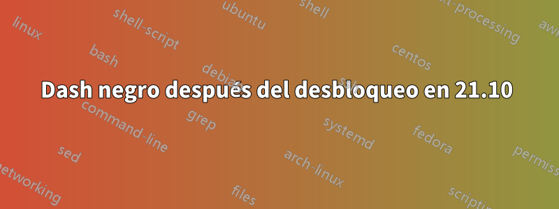 Dash negro después del desbloqueo en 21.10