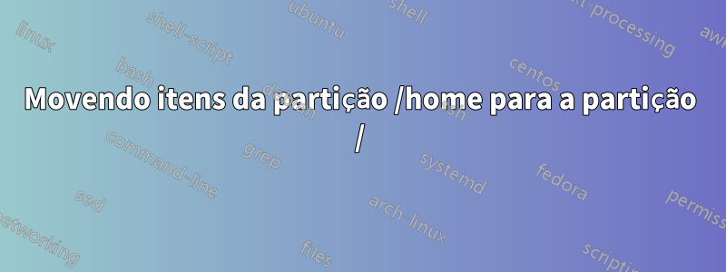 Movendo itens da partição /home para a partição /