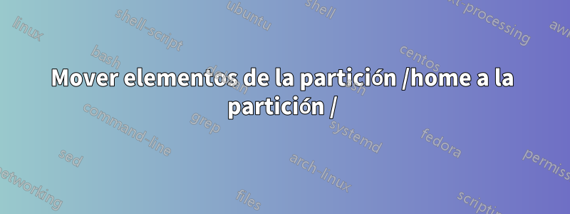 Mover elementos de la partición /home a la partición /