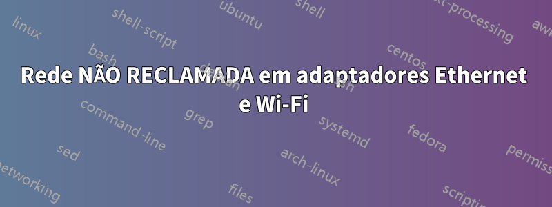 Rede NÃO RECLAMADA em adaptadores Ethernet e Wi-Fi