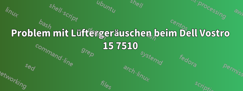 Problem mit Lüftergeräuschen beim Dell Vostro 15 7510