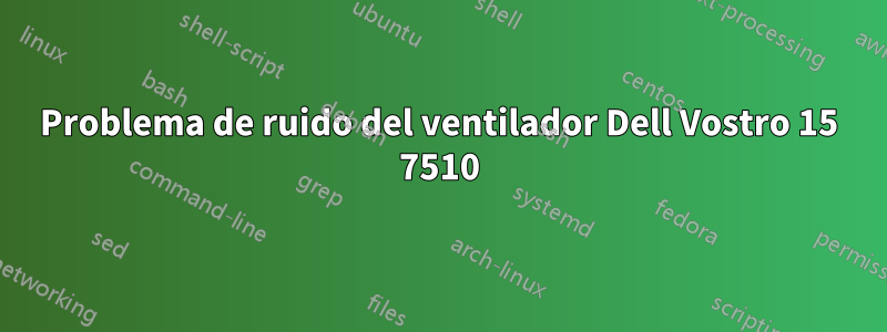 Problema de ruido del ventilador Dell Vostro 15 7510