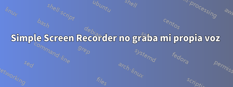 Simple Screen Recorder no graba mi propia voz