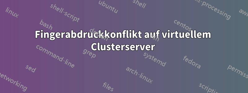 Fingerabdruckkonflikt auf virtuellem Clusterserver