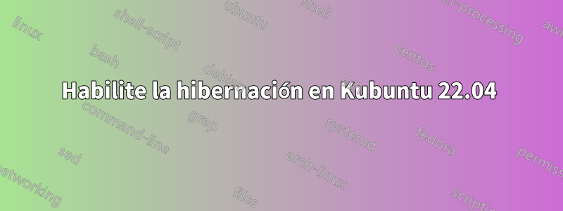 Habilite la hibernación en Kubuntu 22.04