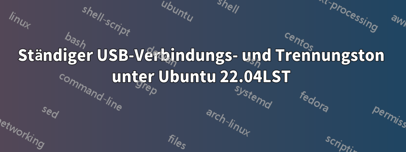 Ständiger USB-Verbindungs- und Trennungston unter Ubuntu 22.04LST