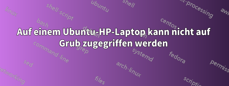 Auf einem Ubuntu-HP-Laptop kann nicht auf Grub zugegriffen werden