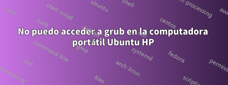 No puedo acceder a grub en la computadora portátil Ubuntu HP