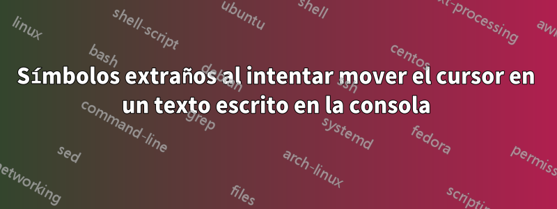 Símbolos extraños al intentar mover el cursor en un texto escrito en la consola