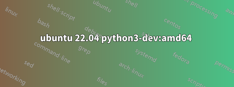 ubuntu 22.04 python3-dev:amd64