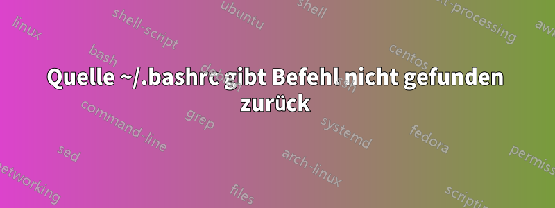 Quelle ~/.bashrc gibt Befehl nicht gefunden zurück