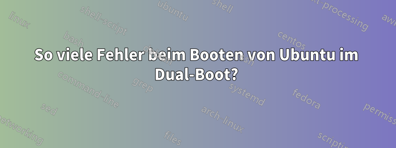 So viele Fehler beim Booten von Ubuntu im Dual-Boot?