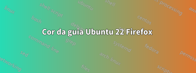 Cor da guia Ubuntu 22 Firefox