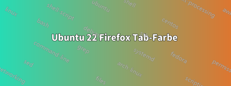 Ubuntu 22 Firefox Tab-Farbe