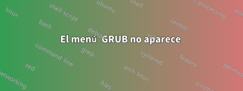 El menú GRUB no aparece