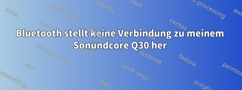 Bluetooth stellt keine Verbindung zu meinem Sonundcore Q30 her