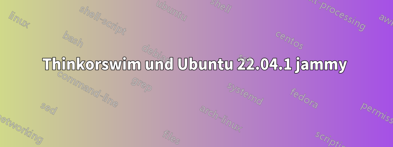 Thinkorswim und Ubuntu 22.04.1 jammy