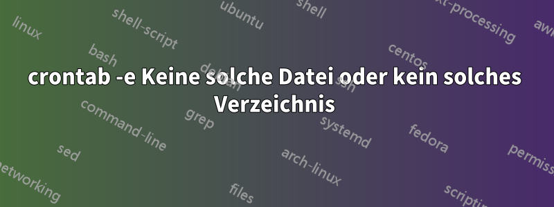 crontab -e Keine solche Datei oder kein solches Verzeichnis