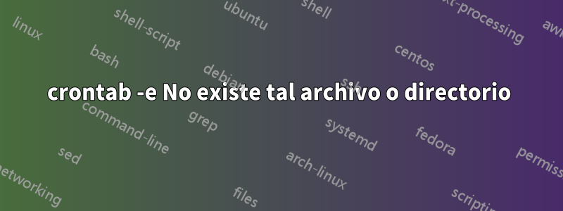 crontab -e No existe tal archivo o directorio