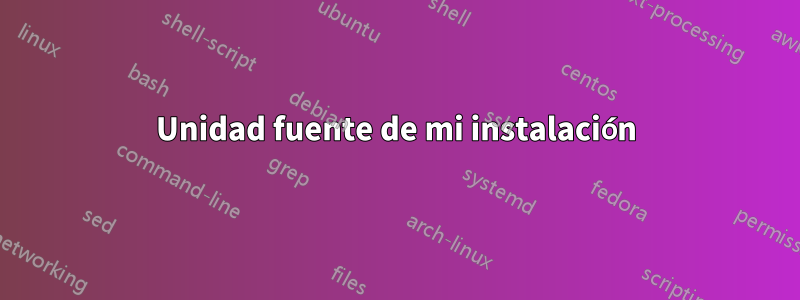 Unidad fuente de mi instalación