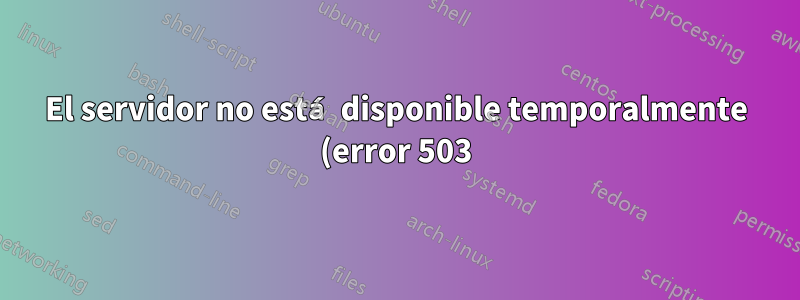 El servidor no está disponible temporalmente (error 503). httpd no encontrado, necesita método para instalar httpd