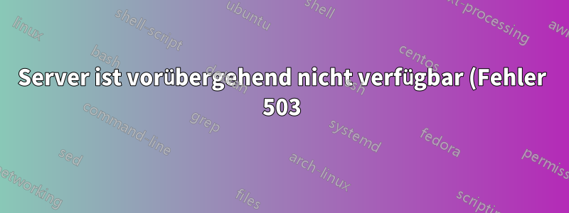 Server ist vorübergehend nicht verfügbar (Fehler 503). httpd nicht gefunden, Methode zum Installieren von httpd erforderlich