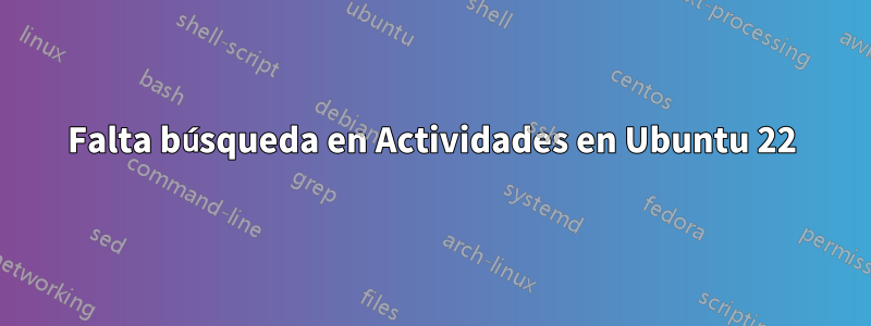 Falta búsqueda en Actividades en Ubuntu 22