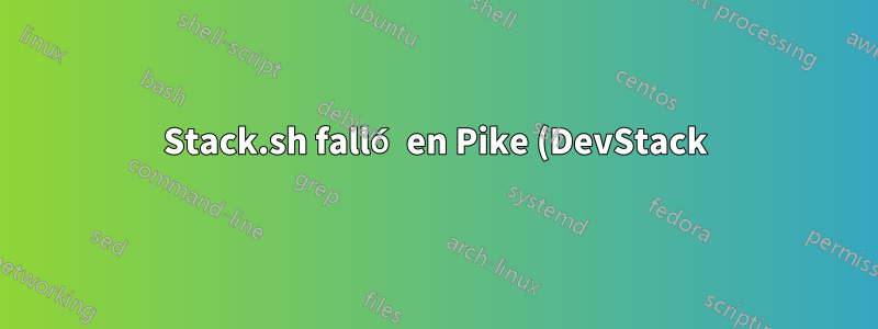 Stack.sh falló en Pike (DevStack)