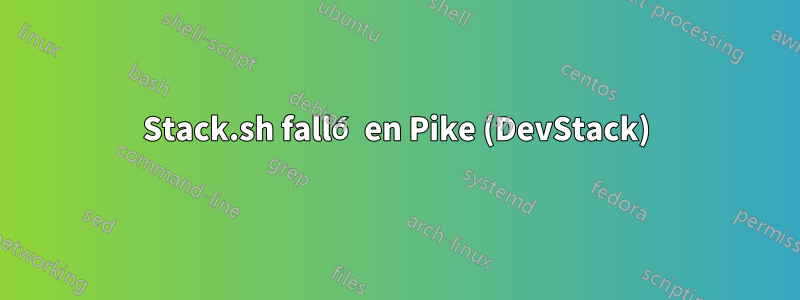 Stack.sh falló en Pike (DevStack)