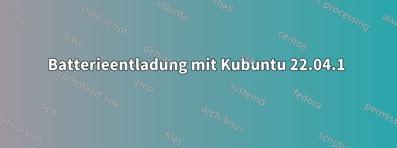 Batterieentladung mit Kubuntu 22.04.1