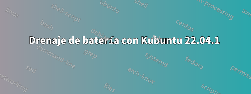 Drenaje de batería con Kubuntu 22.04.1