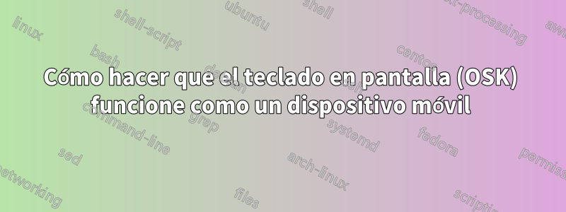 Cómo hacer que el teclado en pantalla (OSK) funcione como un dispositivo móvil