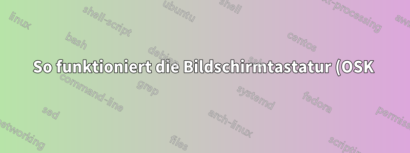 So funktioniert die Bildschirmtastatur (OSK) wie ein mobiles Gerät