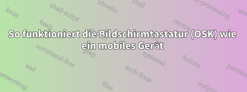 So funktioniert die Bildschirmtastatur (OSK) wie ein mobiles Gerät