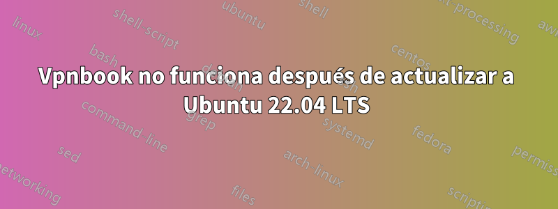 Vpnbook no funciona después de actualizar a Ubuntu 22.04 LTS