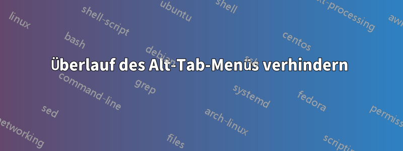 Überlauf des Alt-Tab-Menüs verhindern