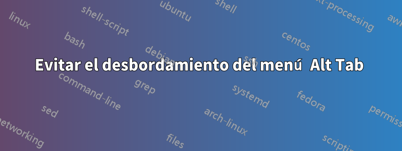 Evitar el desbordamiento del menú Alt Tab