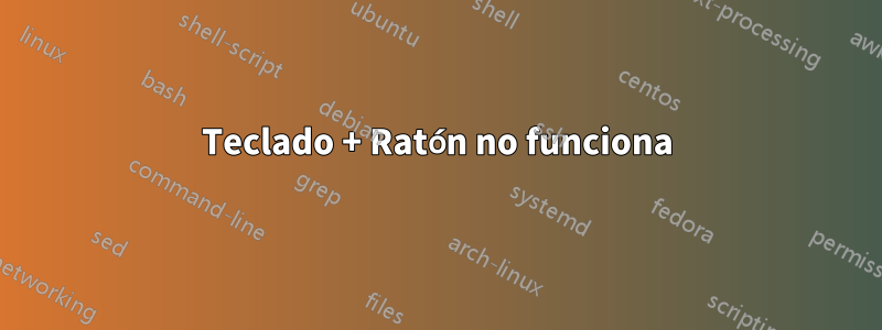 Teclado + Ratón no funciona