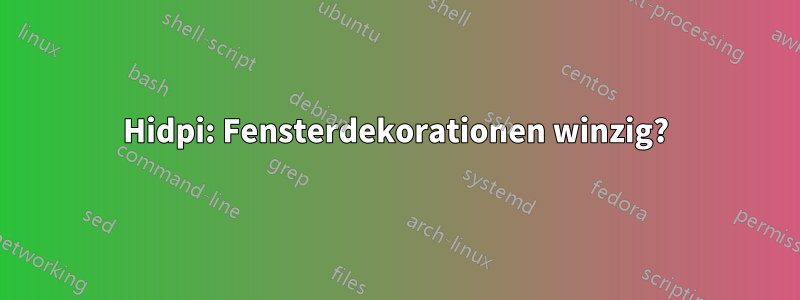 Hidpi: Fensterdekorationen winzig?