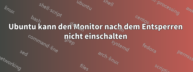 Ubuntu kann den Monitor nach dem Entsperren nicht einschalten