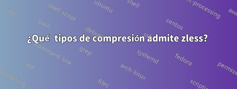 ¿Qué tipos de compresión admite zless?