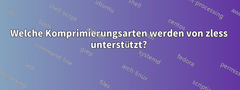 Welche Komprimierungsarten werden von zless unterstützt?